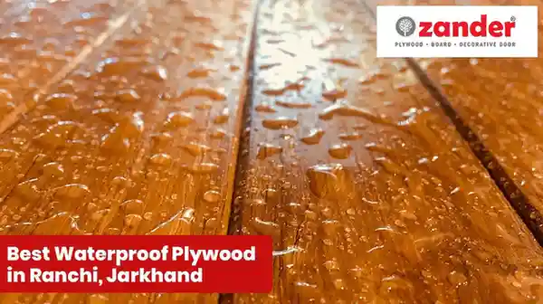 Best Waterproof Plywood in Ranchi, Jharkhand – High-Quality Plywood for Home Interiors: Zander Plywood
